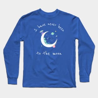 I have never been to the moon Long Sleeve T-Shirt